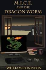 M.I.C.E. and the Dragon Worm af William Coniston