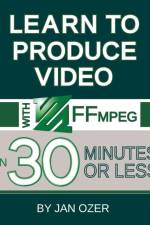Learn to Produce Videos with FFmpeg af Jan Lee Ozer