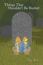 Things That Shouldn't Be Buried af Tom Streit