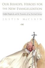 Our Bishops, Heroes for the New Evangelization af Justin McClain