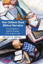 How Children Read Biblical Narrative af Melody R Briggs