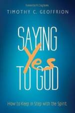 Saying Yes to God af Timothy C Geoffrion