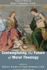 Contemplating the Future of Moral Theology