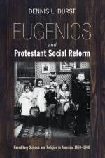 Eugenics and Protestant Social Reform af Dennis L Durst