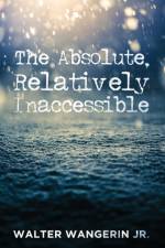 Absolute, Relatively Inaccessible af Walter Jr Wangerin