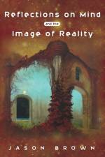Reflections on Mind and the Image of Reality af Jason (New York University Medical Centre) Brown