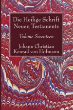Heilige Schrift Neuen Testaments, Volume Seventeen af Johann Christian Konrad Von Hofmann