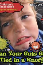 Can Your Guts Get Tied In A Knot? A Children's Disease Book (Learning About Diseases) af Baby Professor