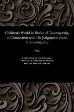 Children's World in Works of Dostoyevsky, in Connection with His Judgments about Education, Etc. af Various