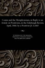 Comte and the Metaphysicians, in Reply to an Article on Positivism, in the Edinburgh Review, April, 1866 af A Positivisit