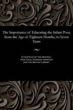 Importance of Educating the Infant Poor, from the Age of Eighteen Months, to Seven Years af Samuel Wilderspin