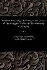 Nutrition for Young Adulthood, or the Science of Preserving the Health of Children During Upbringing af Eleazar Smyel'sky