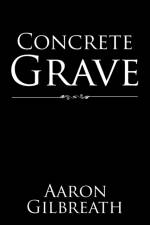 Concrete Grave af Aaron Gilbreath