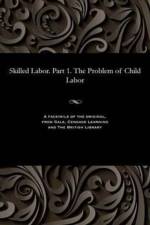 Skilled Labor. Part 1. the Problem of Child Labor af Georgy Georgievich Shvittau