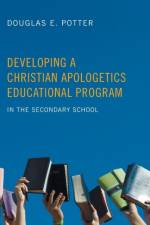 Developing a Christian Apologetics Educational Program af Douglas E Potter