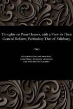 Thoughts on Poor-Houses, with a View to Their General Reform, Particulary That of Salisbury, af Henry Wansey