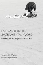 Enflamed by the Sacramental Word af Vincent J Pastro