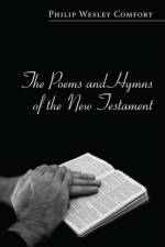 The Poems and Hymns of the New Testament af Philip Wesley Comfort