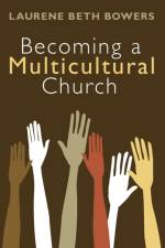 Becoming a Multicultural Church af Laurene Beth Bowers