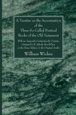 A Treatise on the Accentuation of the Three So-Called Poetical Books of the Old Testament af William Wickes