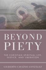 Beyond Piety af Gilberto Ofm Cavazos-Gonzalez