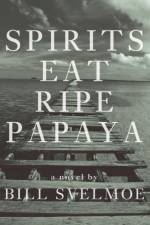 Spirits Eat Ripe Papaya af Bill Svelmoe