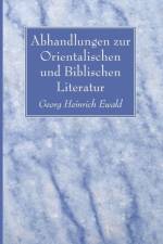 Abhandlungen zur Orientalischen und Biblischen Literatur af Georg Heinrich Ewald