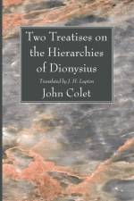 Two Treatises on the Hierarchies of Dionysius af John Colet