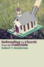 Refounding the Church from the Underside af Robert T Henderson