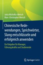 Chinesische Redewendungen, Sprichwoerter, Slang Entschlusseln Und Erfolgreich Anwenden af Marc-Christopher Metsch