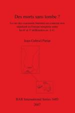 Des morts sans tombe Le cas des ossements humains en contexte non sepulcral en Europe temperee entre les 6e et 3e millenaires av. J.-C. af Jean-Gabriel Pariat