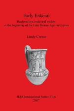 Early Enkomi. Regionalism trade and society at the beginning of the Late Bronze Age on Cyprus af Lindy Crewe