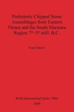 Prehistoric Chipped Stone Assemblages from Eastern Thrace and the South Marmara Region 7th-5th mill. B.C. af Ivan Gatsov