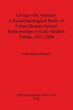 Living with Animals: a Zooarchaeological Study of Urban Human-Animal Relationships in Early Modern Tornio (northern Finland) 1621-1800 af Anna-Kaisa Puputti