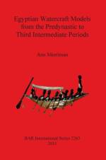 Egyptian Watercraft Models from the Predynastic to Third Intermediate Periods af Ann Merriman