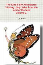 Kind Fairy Adventures 3 loving fairy tales from the land of the faye Volume 2. af J P Moss