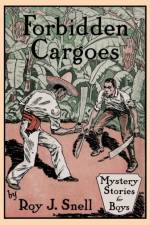 Forbidden Cargoes (Mystery Stories for Boys, Vol. 10) af Roy J Snell