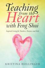 Teaching from the Heart with Feng Shui af Kristina Hollinger