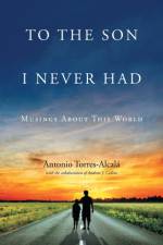 To the Son I Never Had af Antonio Torres-Alcala