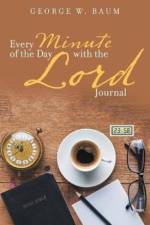 Every Minute of the Day with the Lord af George W Baum