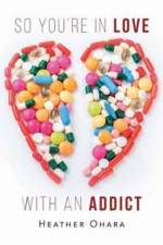 So You're in Love with an Addict af Heather O'Hara