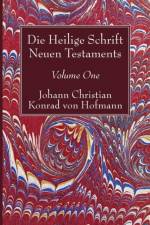 Heilige Schrift Neuen Testaments, Volume One af Johann Christian Konrad Von Hofmann