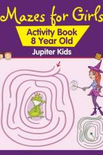 Mazes for Girls af Jupiter Kids