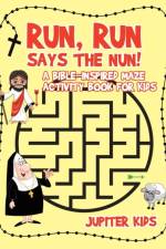Run, Run Says The Nun! A Bible-Inspired Maze Activity Book for Kids af Jupiter Kids