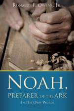 Noah, Preparer of the Ark af Jr Owens