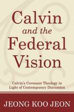 Calvin and the Federal Vision af Jeong Koo Jeon