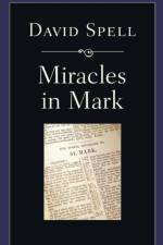 Miracles in Mark af David Spell