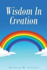 Wisdom In Creation af Danielle M Aneszko