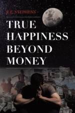 True Happiness Beyond Money af R E Stephens