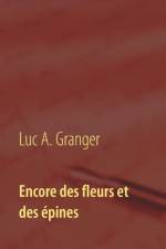 Encore des fleurs et des epines af Luc A Granger